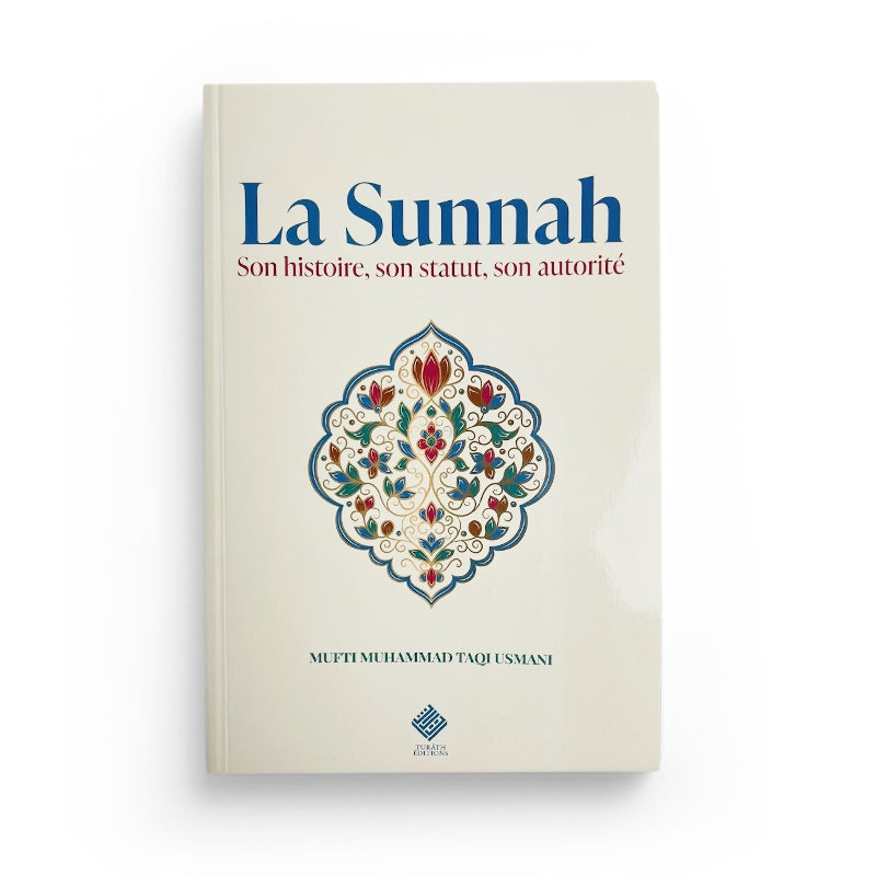 La Sunnah : Histoire, Statut Et Autorité - Librairie Al Minhaj