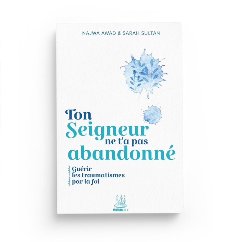 Livre "Ton Seigneur Ne T’a Pas Abandonné" de Najwa Awad et Sarah Sultan, guide pour guérir les traumatismes par la foi.