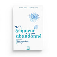 Ton Seigneur Ne T’a Pas Abandonné – Guérir Les Traumatismes Par La Foi – Najwa Awad & Sarah Sultan – MuslimCity - Librairie Al Minhaj