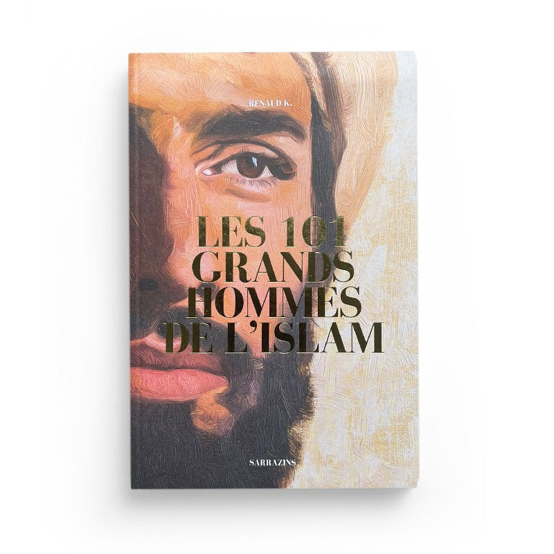Livre "Les 101 grands Hommes de l'Islam" de Renaud K. publié par Sarrazins, couverture avec titre et illustration.
