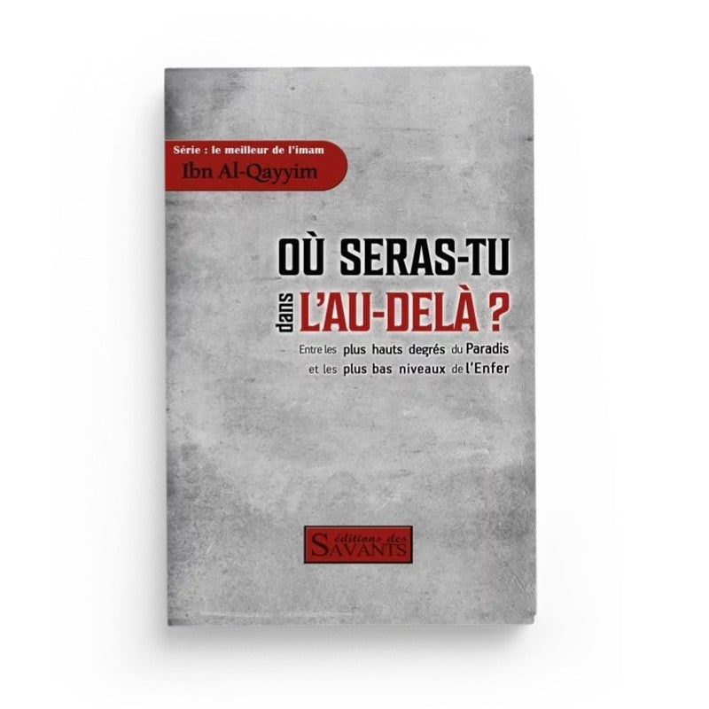 Livre "Où Seras-Tu Dans L'Au-Delà ?" d'Ibn Al-Qayyim, édition des Savants, couverture avec titre et illustration religieuse.
