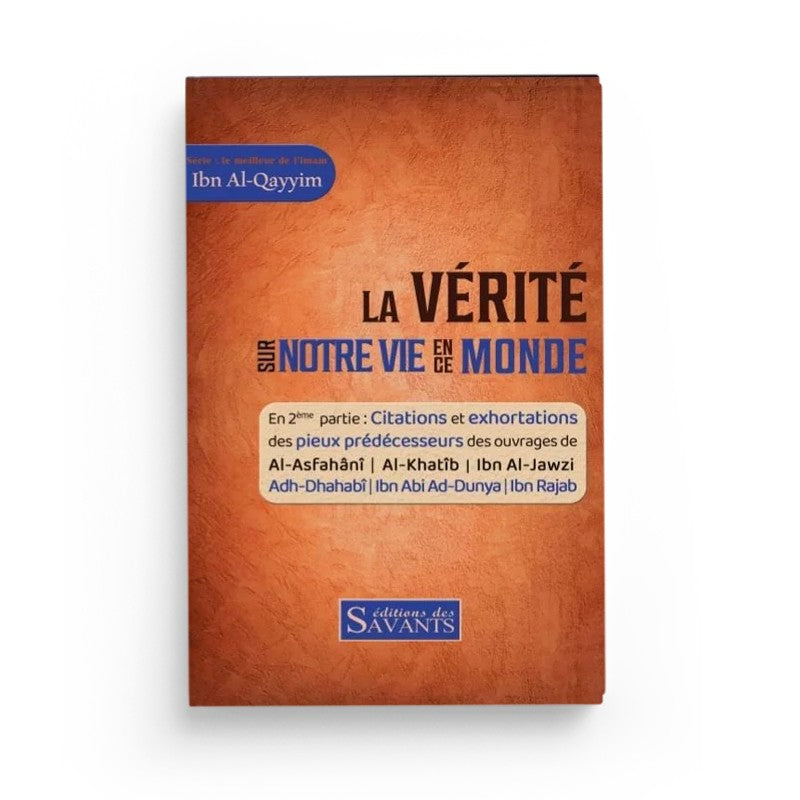 Livre intitulé La Vérité Sur Notre Vie En Ce Monde d'Ibn Al Qayyim, publié par Éditions Des Savants, avec couverture visible.