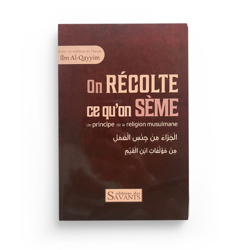 Livre "On Récolte Ce Qu'On Sème" d'Ibn Al-Qayyim, édition des Savants, couverture avec texte et design sobre.