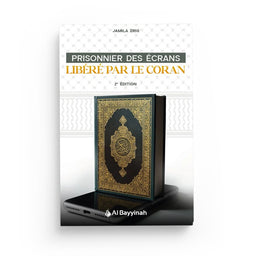 Prisonnier Des Écrans : Libéré Par Le Coran – Jamila Zrig – Al Bayyinah - Librairie Al Minhaj
