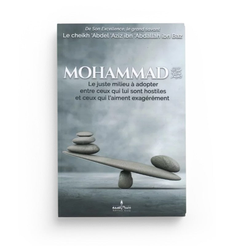 Mohammad ﷺ – Le Juste Milieu Entre Hostilité Et Exagération – Ibn Baz – Éditions Assia - Librairie Al Minhaj