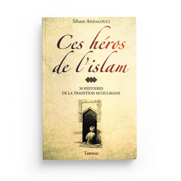 Livre "Ces héros de l’islam" par Edition Tawhid avec 30 récits inspirants, couverture avec illustrations colorées.