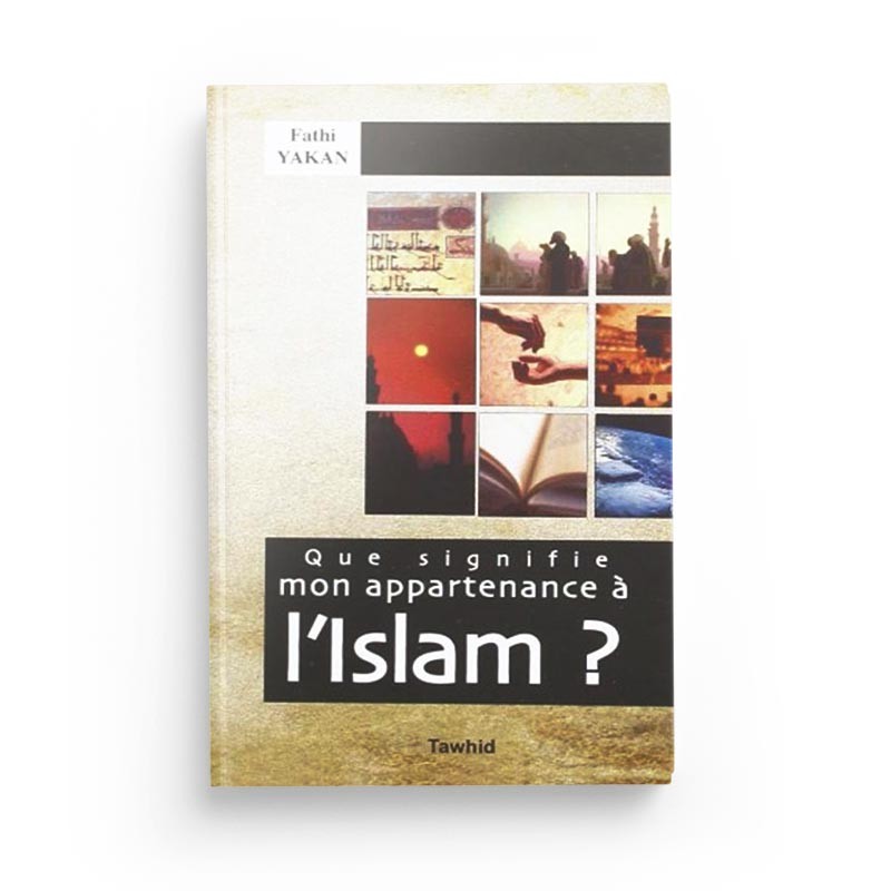 Que signifie mon appartenance à l’Islam ? – Fathi Yakan - Librairie Al Minhaj