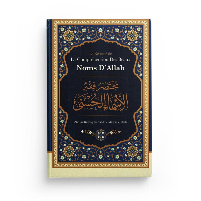 Livre "Le Résumé de la Compréhension des Beaux Noms d'Allah" d'Abd Ar-Razzâq Abd Al-Muhsin Al-Badr, édition Ibn Badis