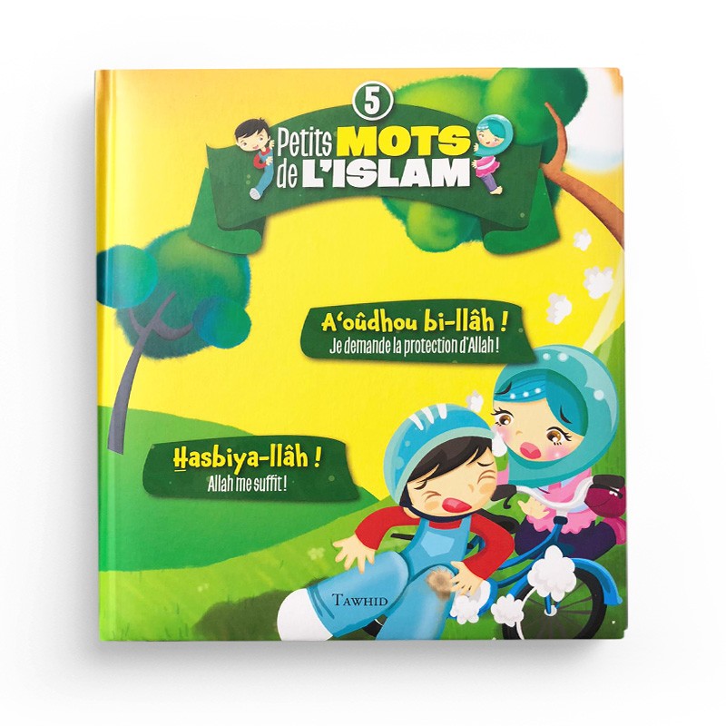 Livre pour enfants "Petits mots de l’islam" avec A‘oûdhou bi-llâh et Hasbiya-llâh, publié par Edition Tawhid, couverture colorée.