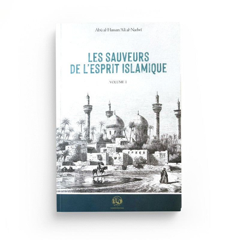 Les Sauveurs De L’Esprit Islamique – Vol. 1 – Alî An-Nadwi - Librairie Al Minhaj