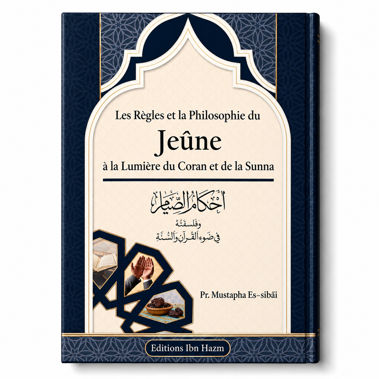 قواعد وفلسفة الصيام في ضوء الكتاب والسنة – مصطفى السباعي | Les Règles et la Philosophie du Jeûne – Mustapha As-Sibâ'î
