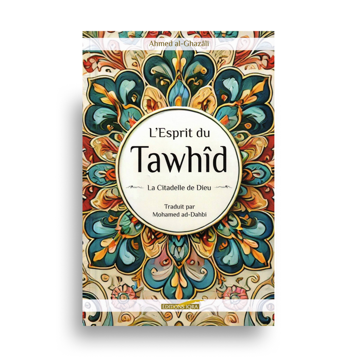 L’Esprit Du Tawhid – Al-Ghazâlî – Iqra Éditions