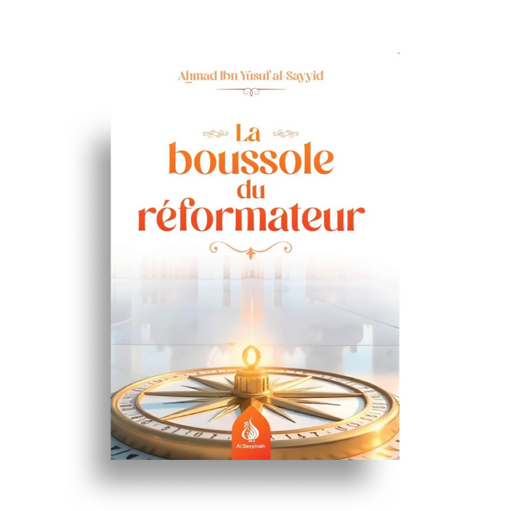 La Boussole du Réformateur – Ahmad Ibn Yûsuf al-Sayyid