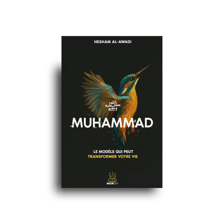 Muhammad ﷺ – Le Modèle Qui Peut Transformer Votre Vie - Hecham Al Awadi - Muslim City