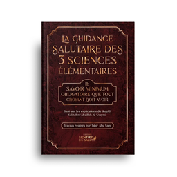La Guidance Salutaire des 3 Sciences Élémentaires | Le minimum à savoir pour le musulman