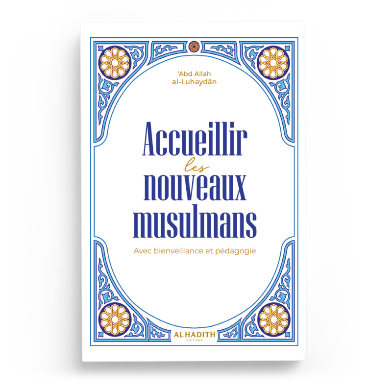 Couverture du livre Accueillir les nouveaux musulmans de Abd Allah al-Luhaydân, Éditions Al-Hadîth
