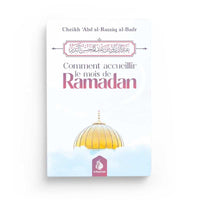 Comment accueillir le mois de Ramadan - Cheikh ‘Abd al-Razzâq al-Badr - Editions Al Bayyinah - Librairie Al Minhaj