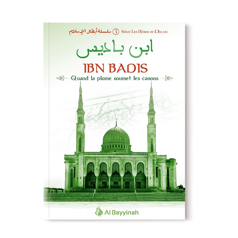 Livre Ibn Badis - Quand la plume soumet les canons, Héros de l'Islam, édition Al Bayyinah, couverture avec titre et illustrations.