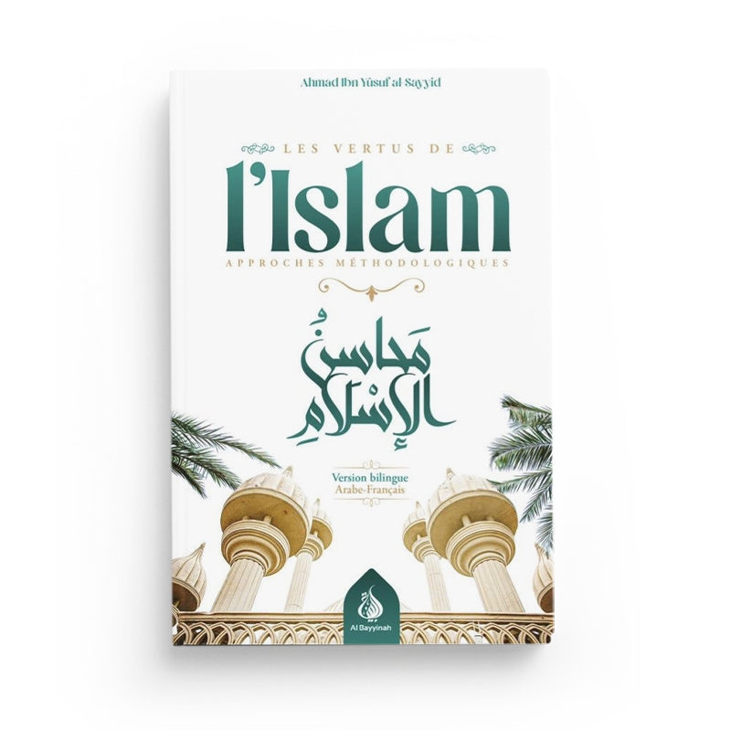 Livre en français sur les vertus de l'islam, approche méthodologique, bilingue, d'Ahmad Ibn Yusuf al-Sayyid, édition Al Bayyinah.