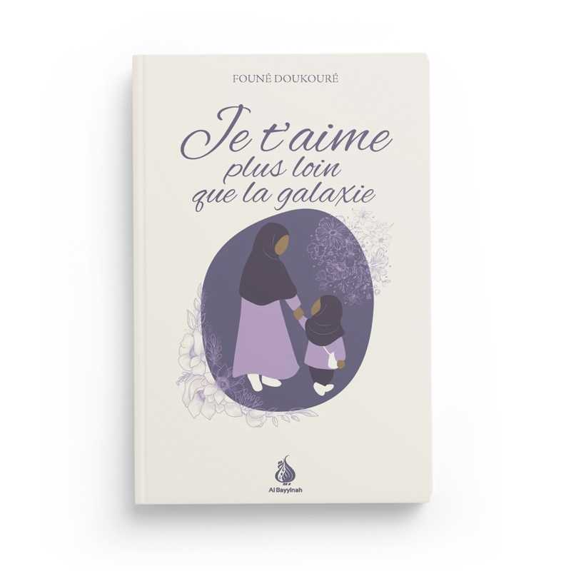 Livre enfant "Je t'aime plus loin que la galaxie" de Founé Doukouré, édition Al Bayyinah, couverture illustrée colorée.