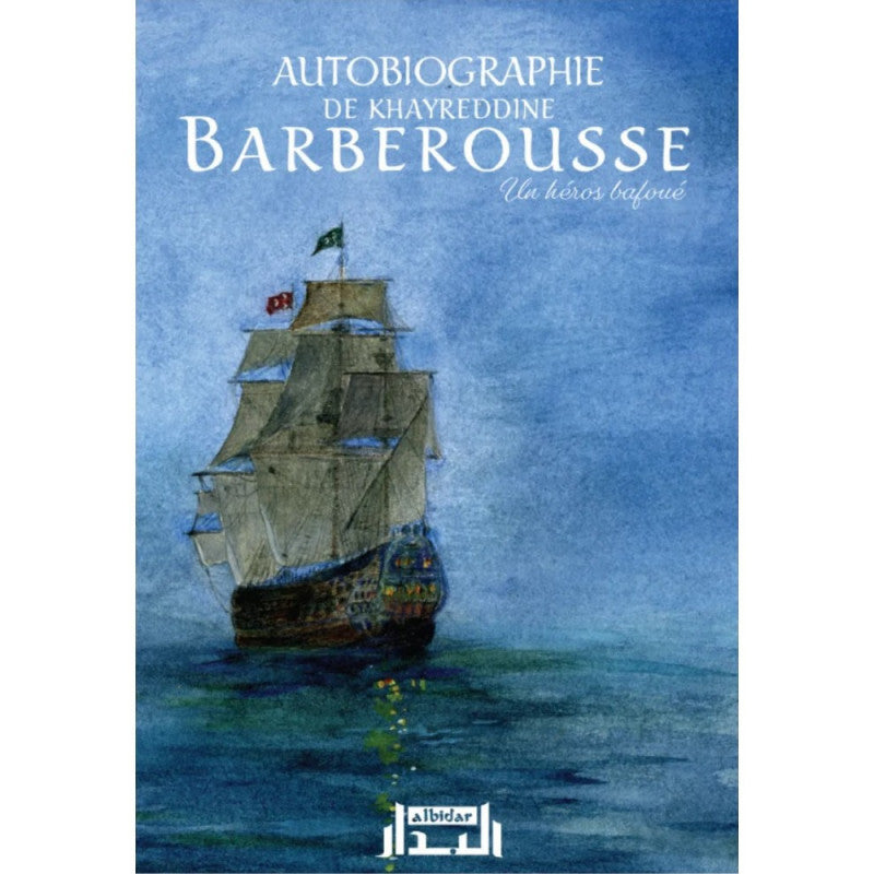 Autobiographie De Khayreddine BARBEROUSSE: Un Héros Bafoué - Librairie Al Minhaj