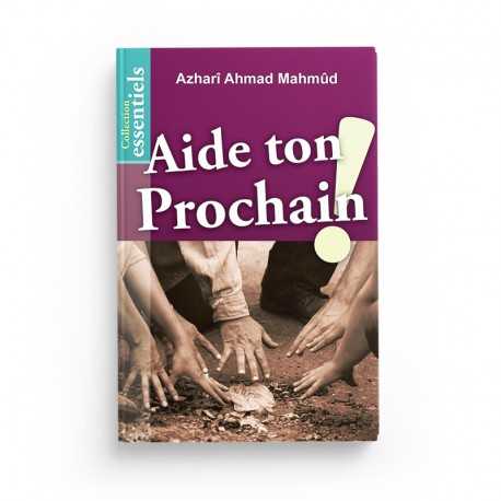 Aide Ton Prochain ! - Azharî Ahmad Mahmûd - Éditions Al-Hadîth - Librairie Al Minhaj