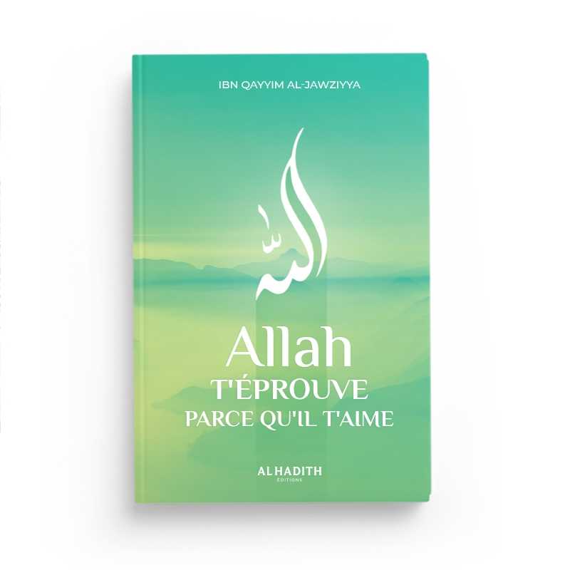 Livre Allah T'Éprouve Parce Qu'Il T'Aime d'Ibn Qayyim Al-Jawziyya publié par Al-Hadith, couverture avec titre et logo de l'éditeur.