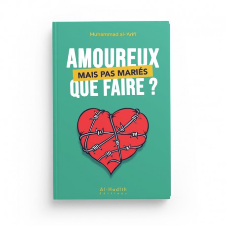 Amoureux mais Pas Mariés, Que Faire? - Muhammad al-'Arîfî - Éditions Al Hadith - Librairie Al Minhaj
