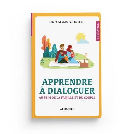 Livre "Apprendre à dialoguer en famille et en couple" par Dr Abd Al-Karîm Bakkâr, éditions Al-Hadîth, couverture avec titre et auteur.