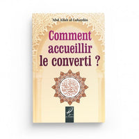 Comment Accueillir le Converti ? - Abd Allah Al-Luhaydan - Éditions Al-Hadîth - Librairie Al Minhaj