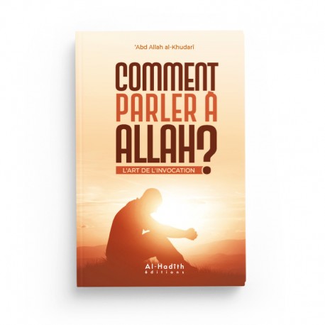 Livre Abdullah Al-Khudarî Comment Parler à Allah ? L'Art de l'Invocation, édition Al-Hadith, couverture avec titre et illustrations.