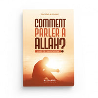 Comment Parler à Allah ? L'Art de l'Invocation - Abdullah Al-Khudarî - Éditions Al-Hadîth - Librairie Al Minhaj