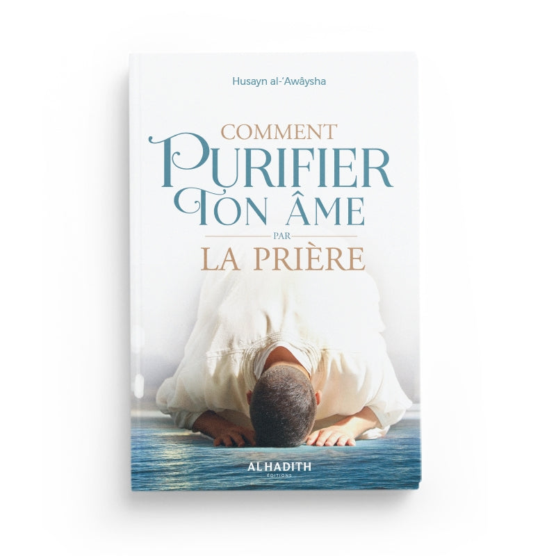 Livre Comment Purifier Ton Âme par la Prière de Husayn Al-‘Awâysha, édition Al-Hadith, couverture avec texte en français.