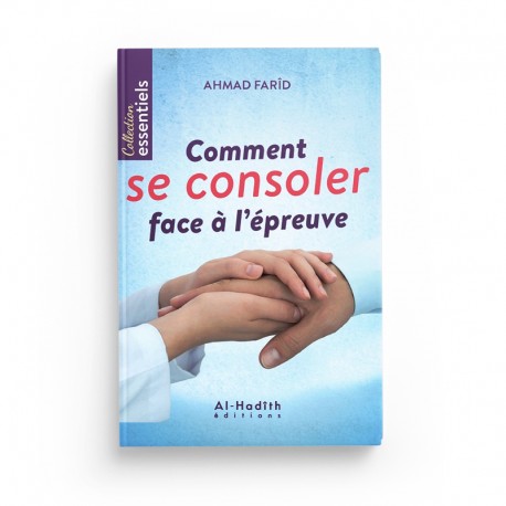 Livre Comment Se Consoler Face à l'Épreuve d'Ahmad Farîd, publié par Éditions Al-Hadîth, avec couverture illustrée.
