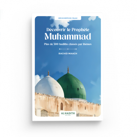 Livre Al-Hadith "Découvrir le Prophète Muhammad" avec plus de 500 Hadiths classés par thèmes, par Rachid Maach.
