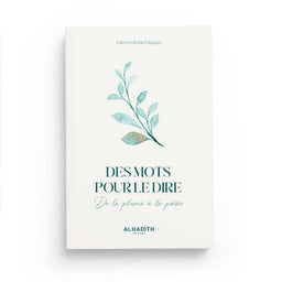 Des Mots pour le Dire de la Plume à la Poésie - Fatima Botachbaqut - Editions Al-Hadîth - Librairie Al Minhaj