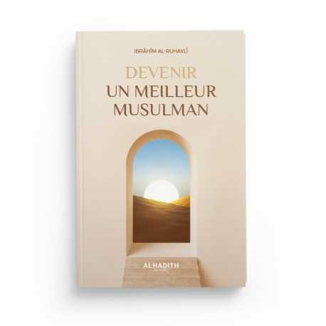 Livre "Devenir un Meilleur Musulman" d'Ibrâhîm Al-Ruhaylî, édition Al-Hadîth, couverture avec titre et design simple.