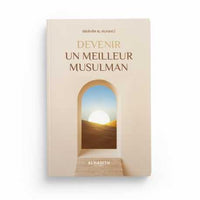 Devenir un Meilleur Musulman - Ibrâhîm Al-Ruhaylî - Éditions Al-Hadîth - Librairie Al Minhaj