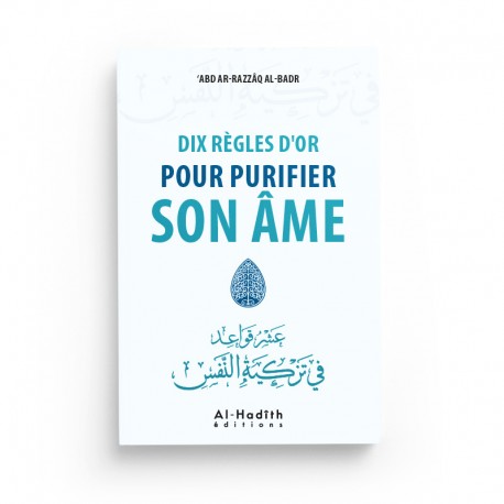 Livre "Dix Règles d'Or pour Purifier son Âme" d'Abd Ar-Razzâq Al-Badr, édition Al-Hadîth, couverture avec titre visible.