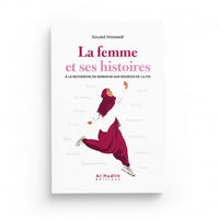La Femme et ses Histoires à la Recherche du Bonheur aux Sources de la Foi - Souad Mossadi - Éditions Al-Hadîth - Librairie Al Minhaj