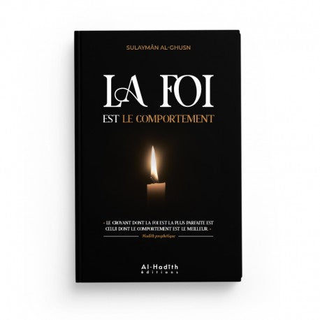 Livre "La Foi est le Comportement" par Sulaymân b. Sâlih al-Ghusn, édition Al-Hadîth, couverture avec titre en français.