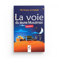 La Voie du Jeune Musulman Volume 1 - 'Alî Hasan Al-Halabî - Éditions Al-Hadîth - Librairie Al Minhaj