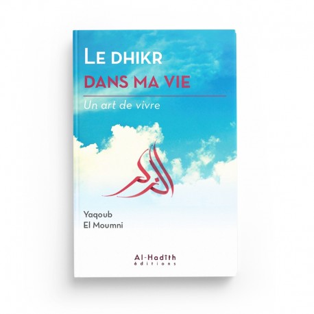 Livre "Le Dhikr dans Ma Vie" de Yaqoub El Moumni, collection Art de Vivre, Éditions Al Hadith, couverture avec titre et design.