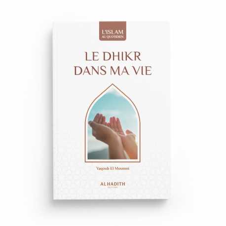 Livre Le Dhikr dans ma Vie de Yaqoub El Moumni, collection Art de Vivre, éditions Al Hadith, couverture avec texte et design.