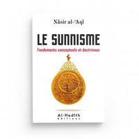 Le Sunnisme - Fondements Conceptuels et Doctrinaux - Nâsir Al-'Aql - Éditions Al-Hadîth - Librairie Al Minhaj