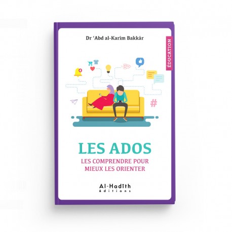 Livre "Les Ados, les Comprendre pour Mieux les Orienter" par Dr Abd al-Karîm Bakkâr, édition Al-Hadith, couverture illustrée.