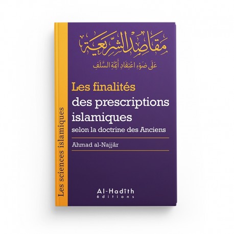 Les Finalités des Prescriptions Islamiques selon la Doctrine des Anciens - Collection Sciences Islamiques - Éditions Al-Hadîth - Librairie Al Minhaj