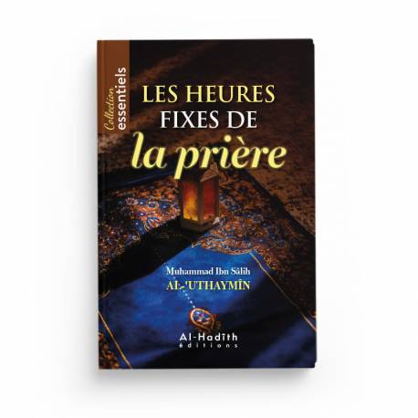 Les Heures Fixes de la Prière - Muhammad Ibn Sâlih Al-‘Uthaymîn - Éditions Al-Hadîth - Librairie Al Minhaj