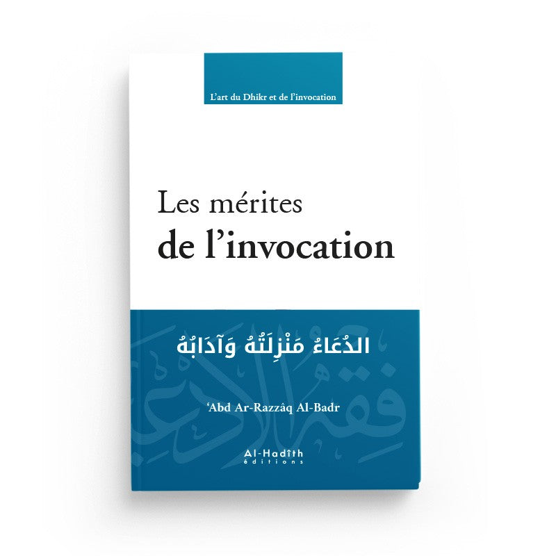 Livre "Les Mérites de l’Invocation" d’Abd Ar-Razzâq Al-Badr, édition Al-Hadith, couverture avec titre et logo.