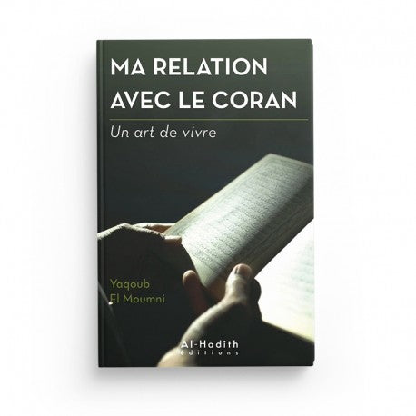 Livre "Ma Relation avec le Coran" de Yaqoub El Moumni, édition Al Hadith, collection Art de Vivre, couverture avec titre et logo.